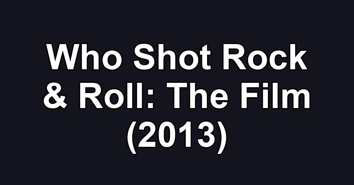 Who Shot Rock & Roll: The Film (2013)
