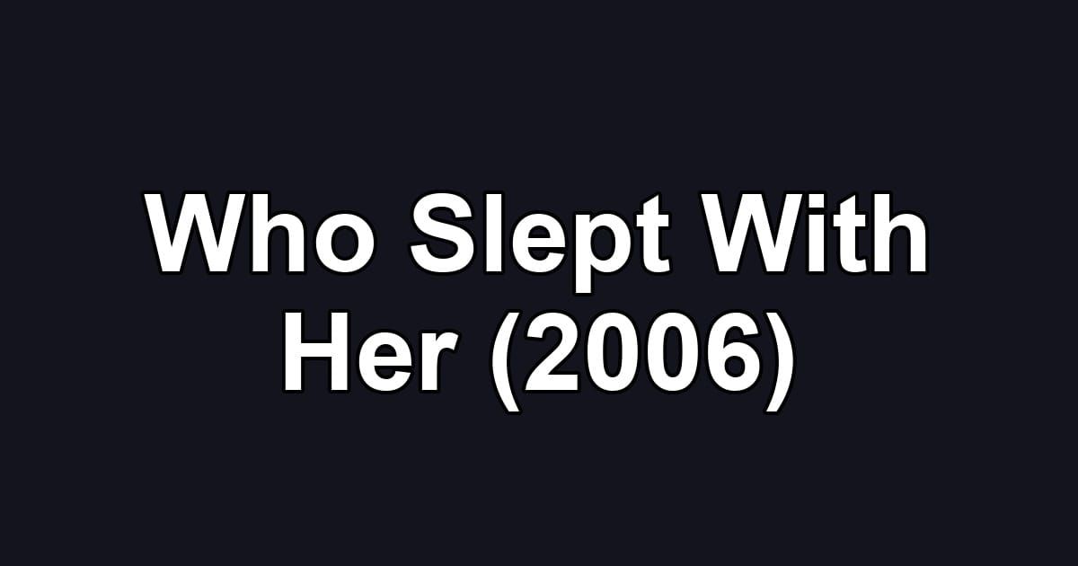 Who Slept With Her (2006)