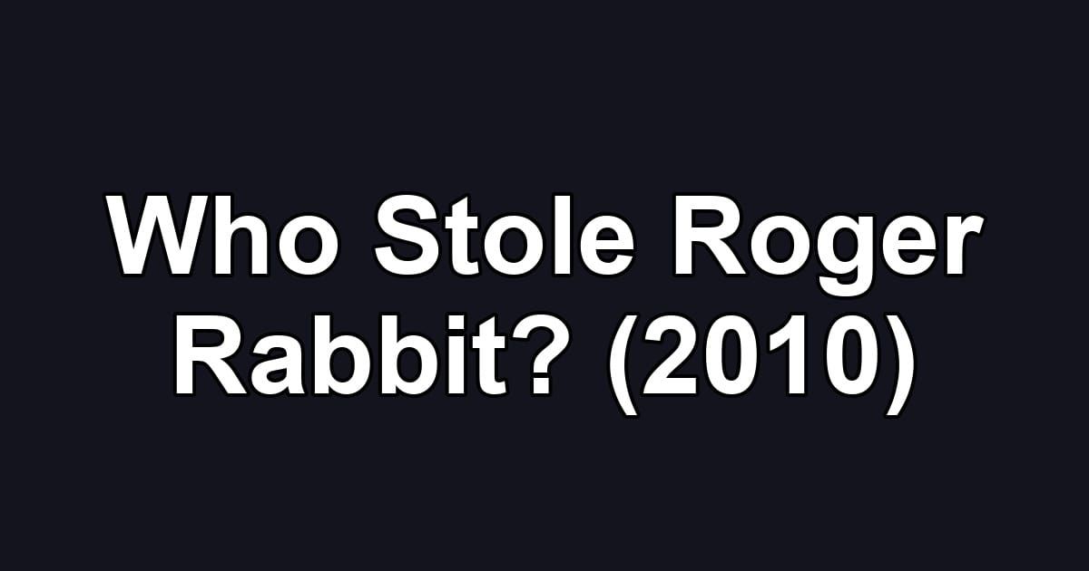 Who Stole Roger Rabbit? (2010)