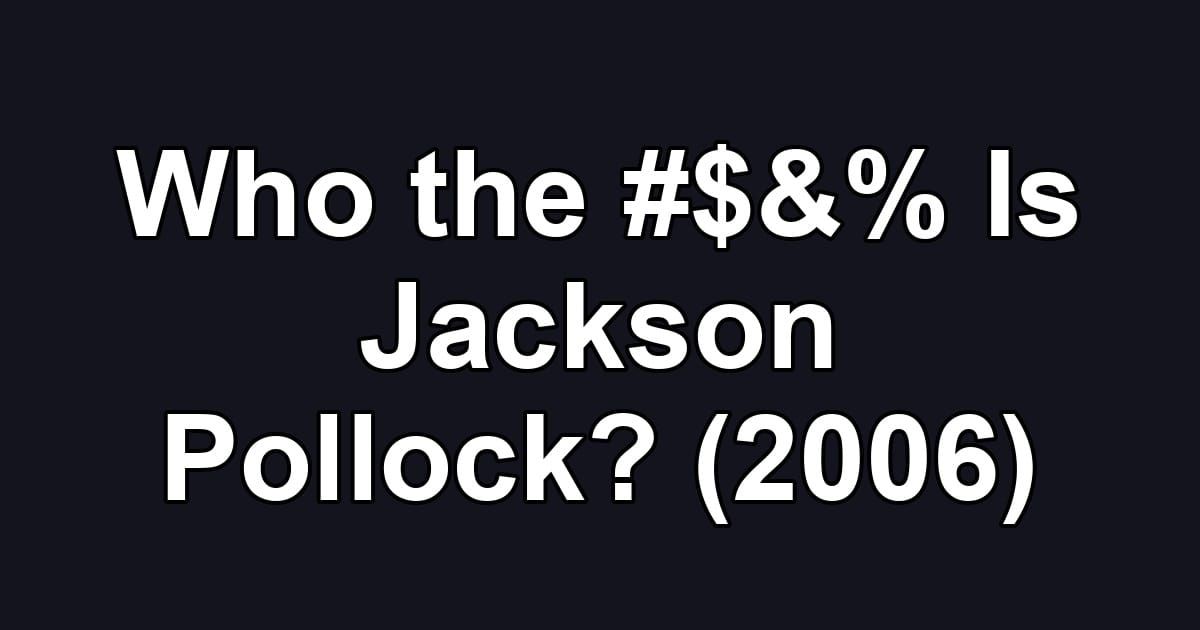Who the #$&% Is Jackson Pollock? (2006)
