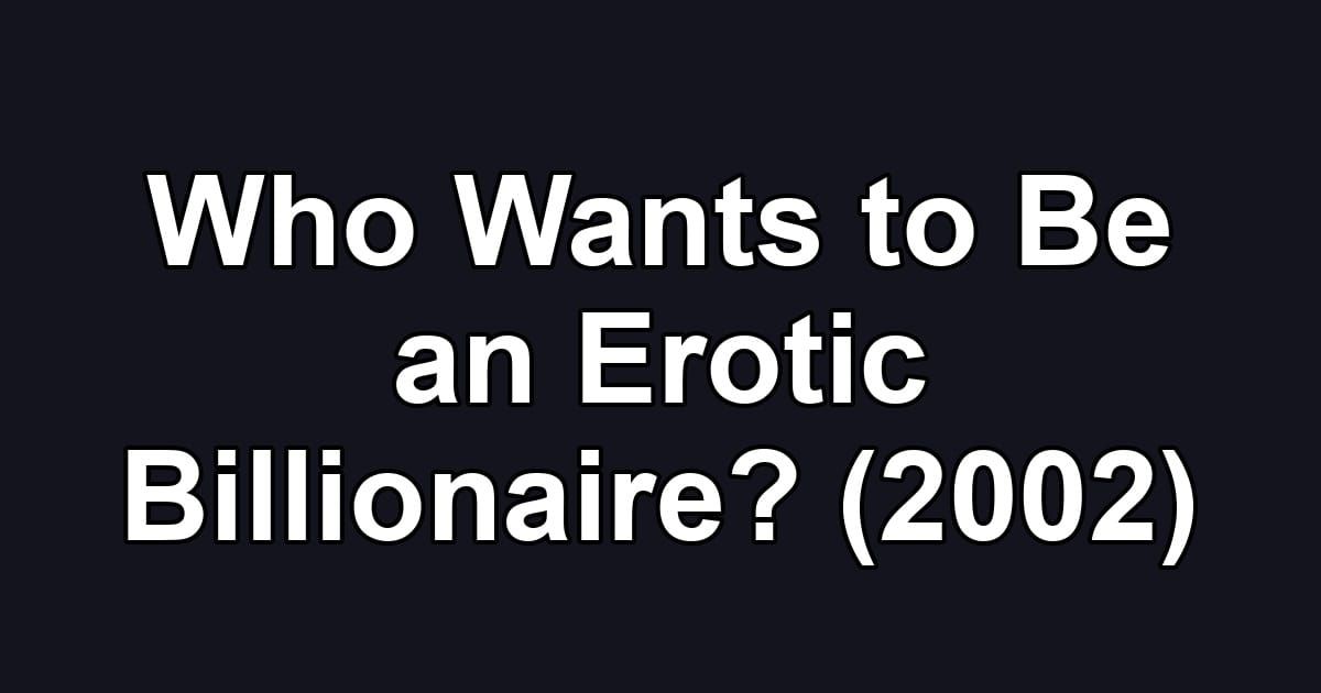 Who Wants to Be an Erotic Billionaire? (2002)