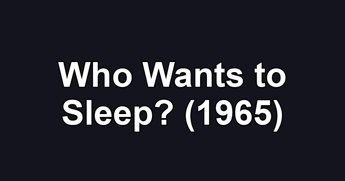 Who Wants to Sleep? (1965)