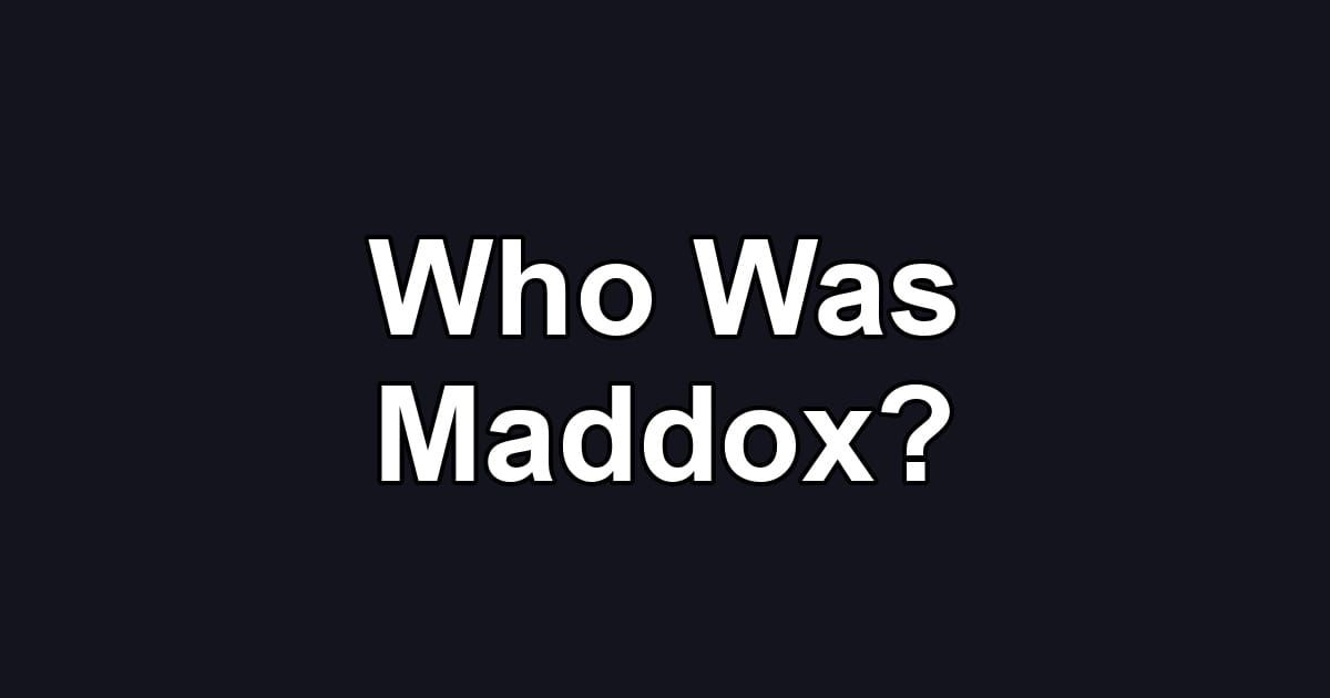Who Was Maddox?