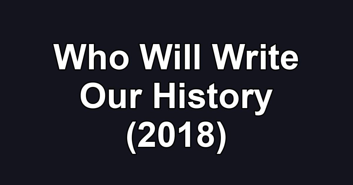 Who Will Write Our History (2018)