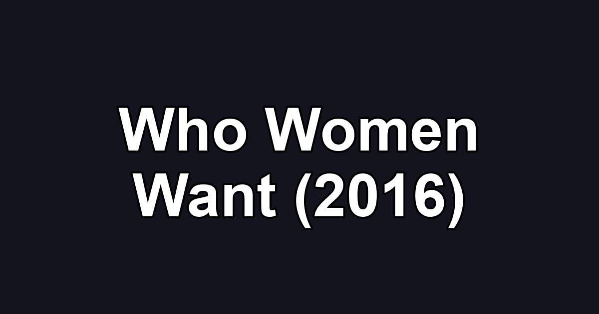 Who Women Want (2016)