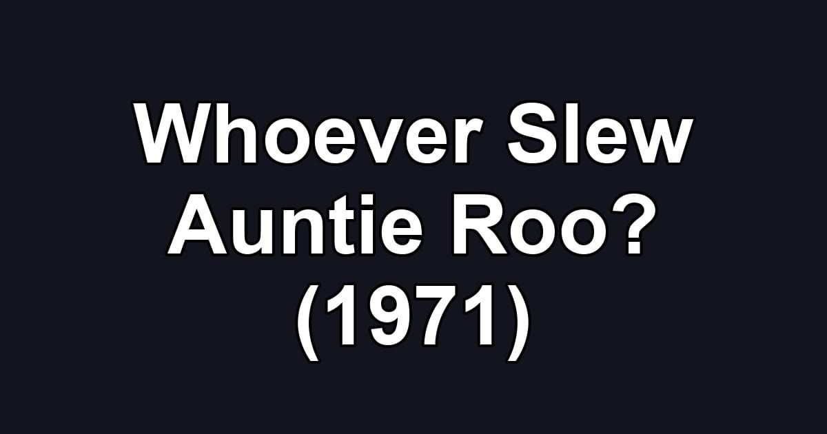 Whoever Slew Auntie Roo? (1971)
