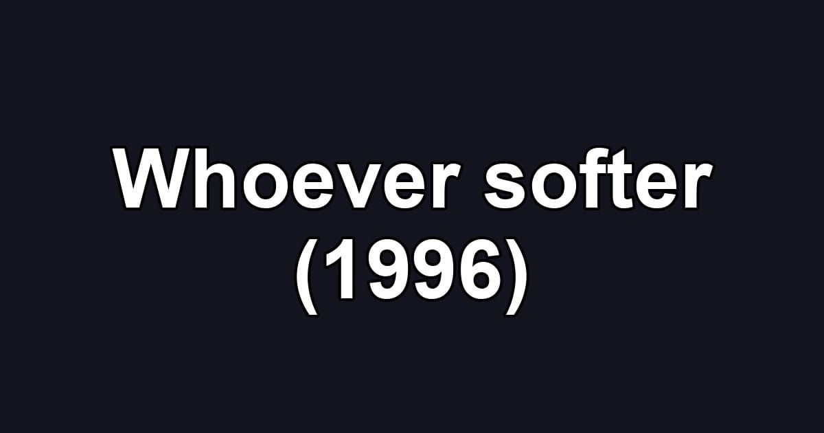 Whoever softer (1996)