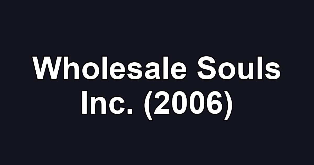 Wholesale Souls Inc. (2006)