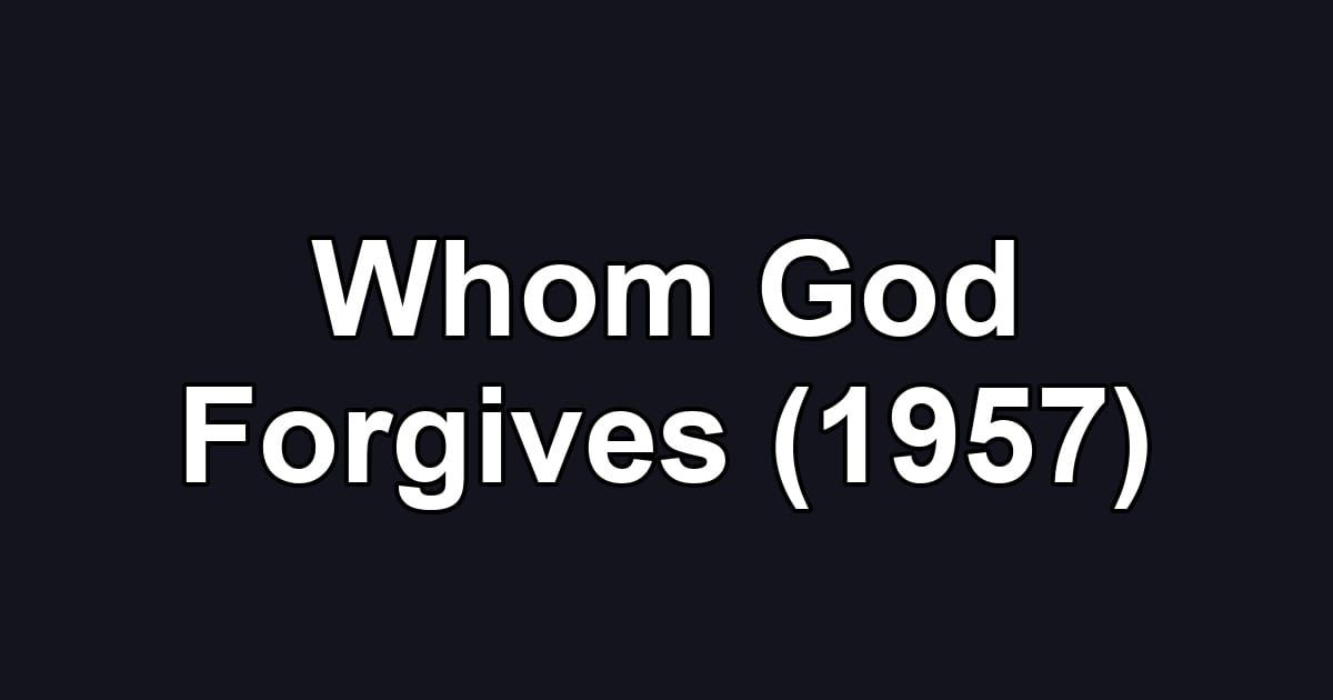 Whom God Forgives (1957)