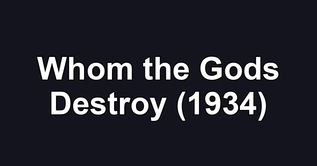 Whom the Gods Destroy (1934)