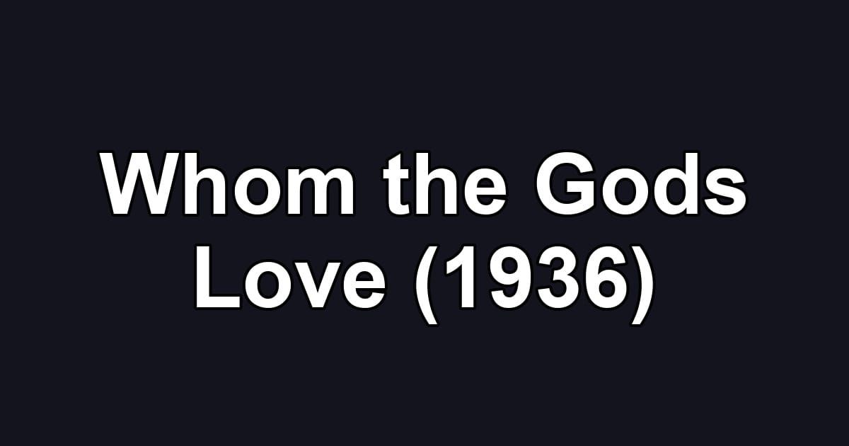 Whom the Gods Love (1936)