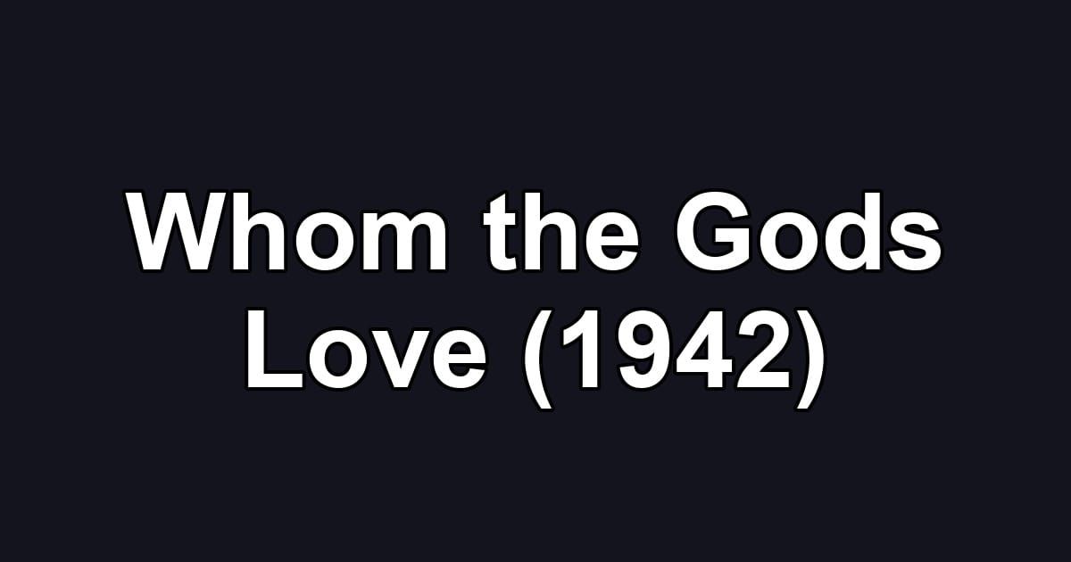 Whom the Gods Love (1942)