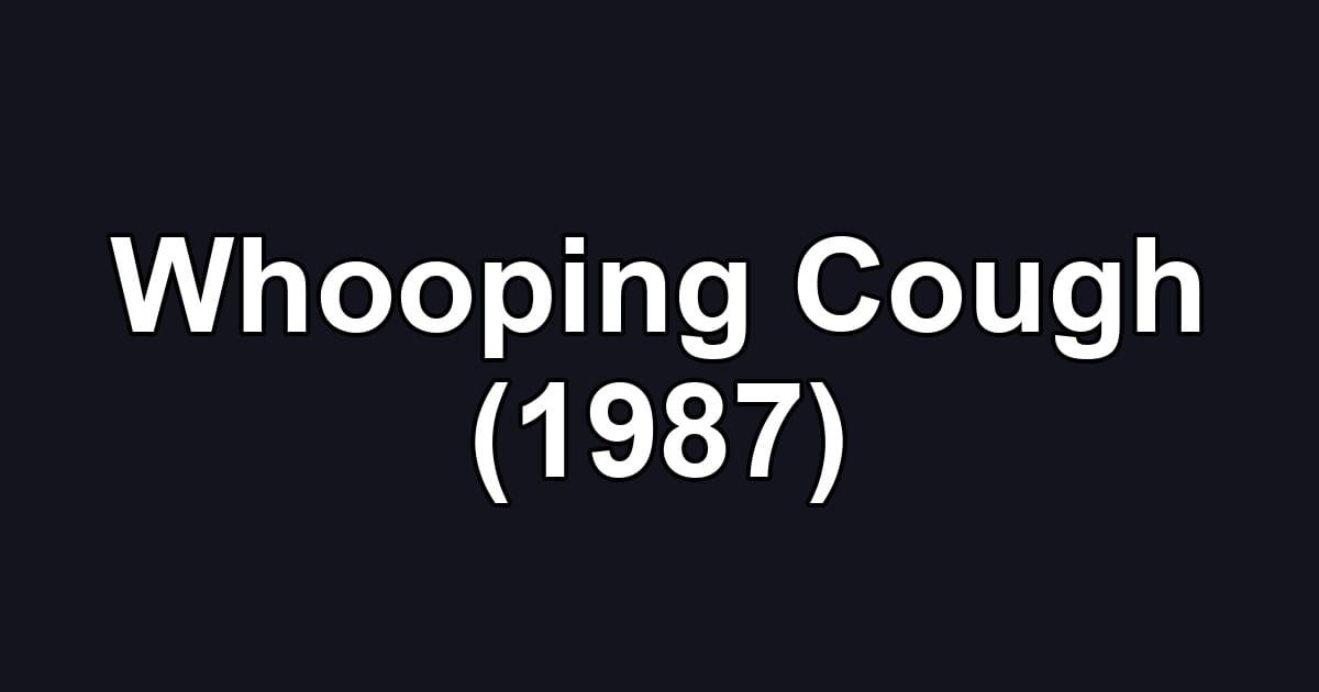 Whooping Cough (1987)