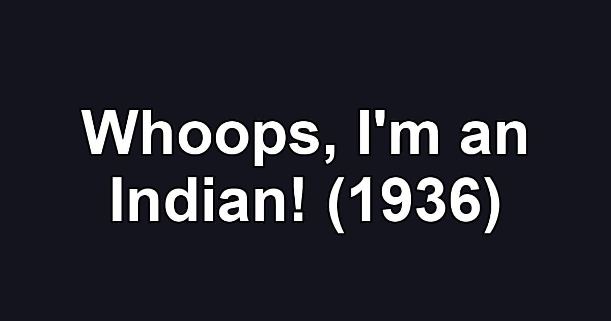 Whoops, I'm an Indian! (1936)