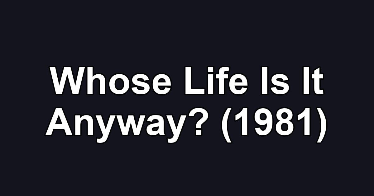 Whose Life Is It Anyway? (1981)
