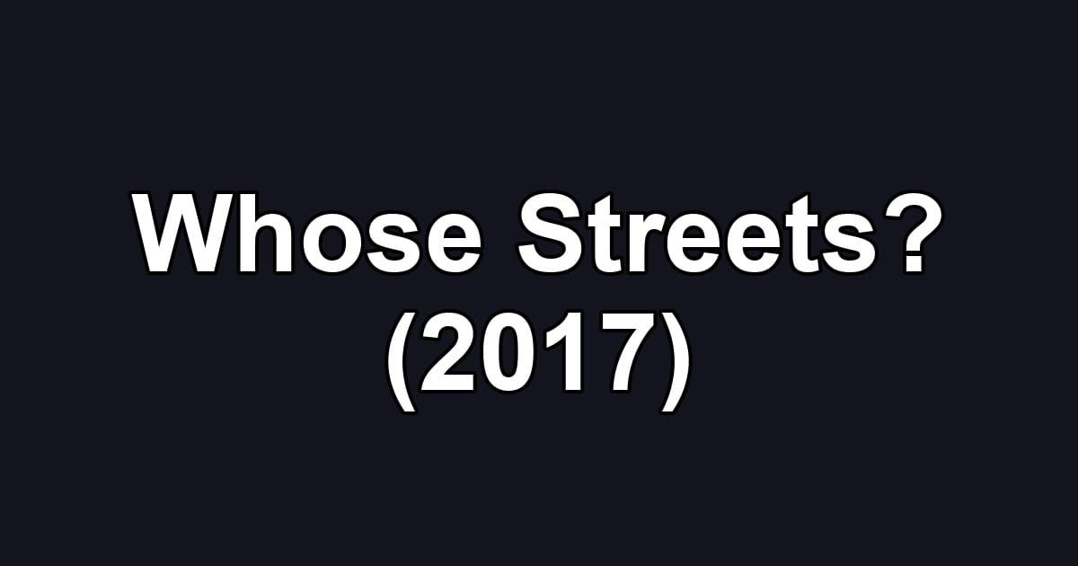 Whose Streets? (2017)