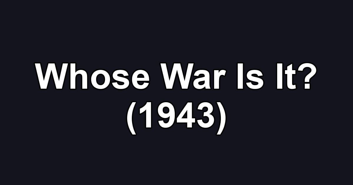 Whose War Is It? (1943)