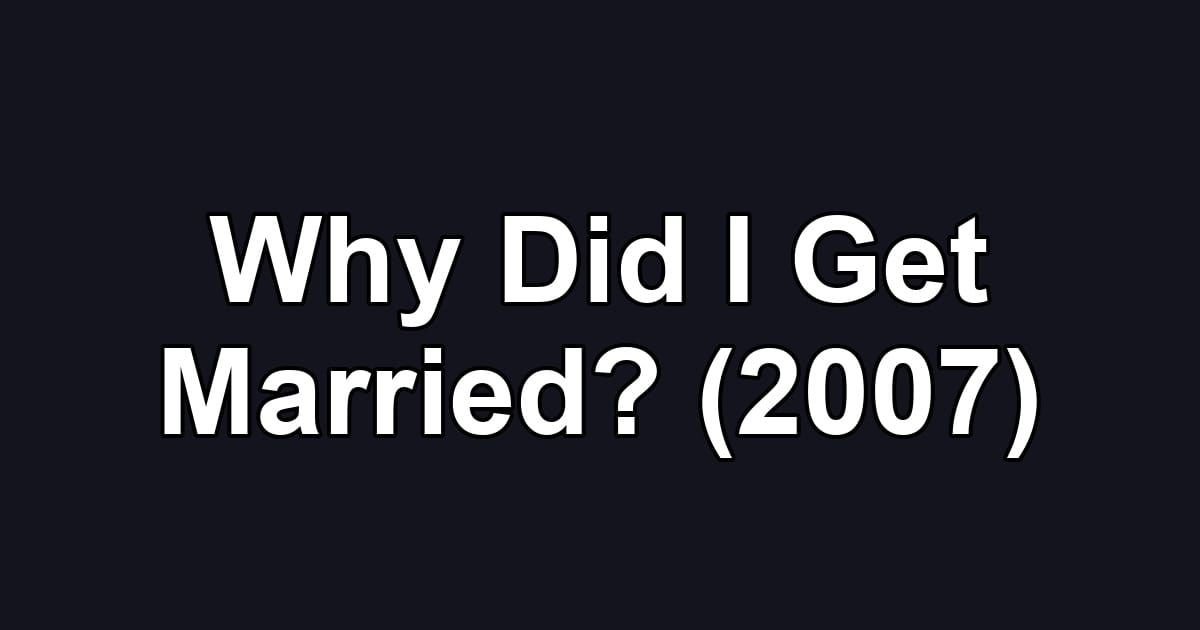 Why Did I Get Married? (2007)