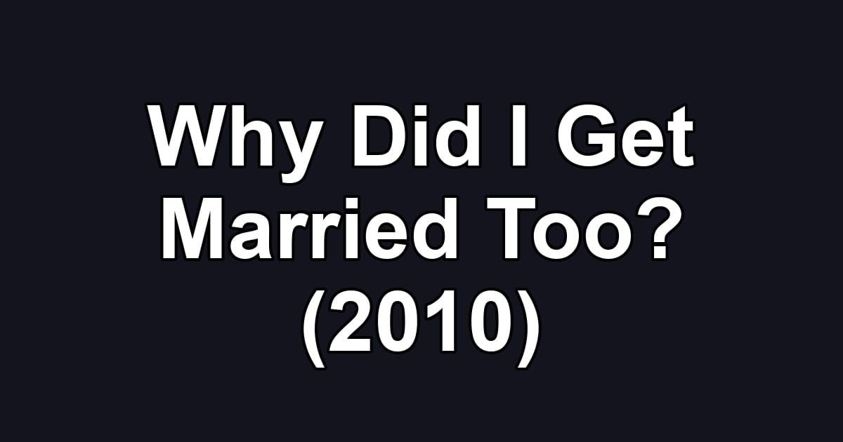 Why Did I Get Married Too? (2010)