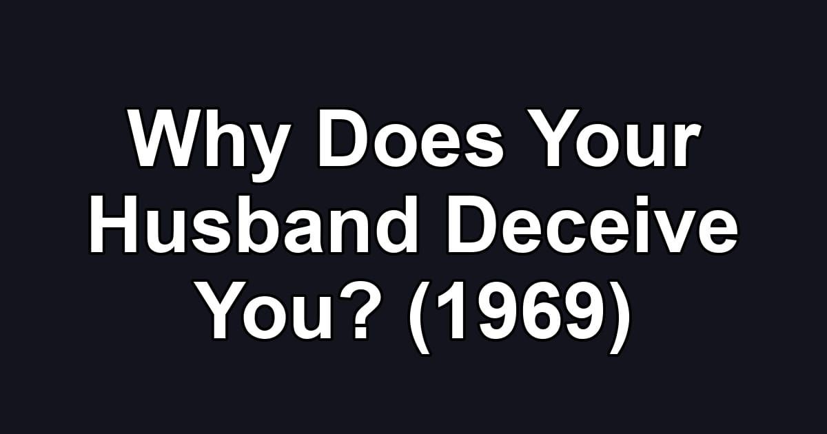 Why Does Your Husband Deceive You? (1969)