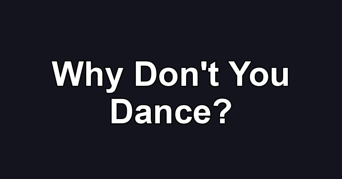 Why Don't You Dance?