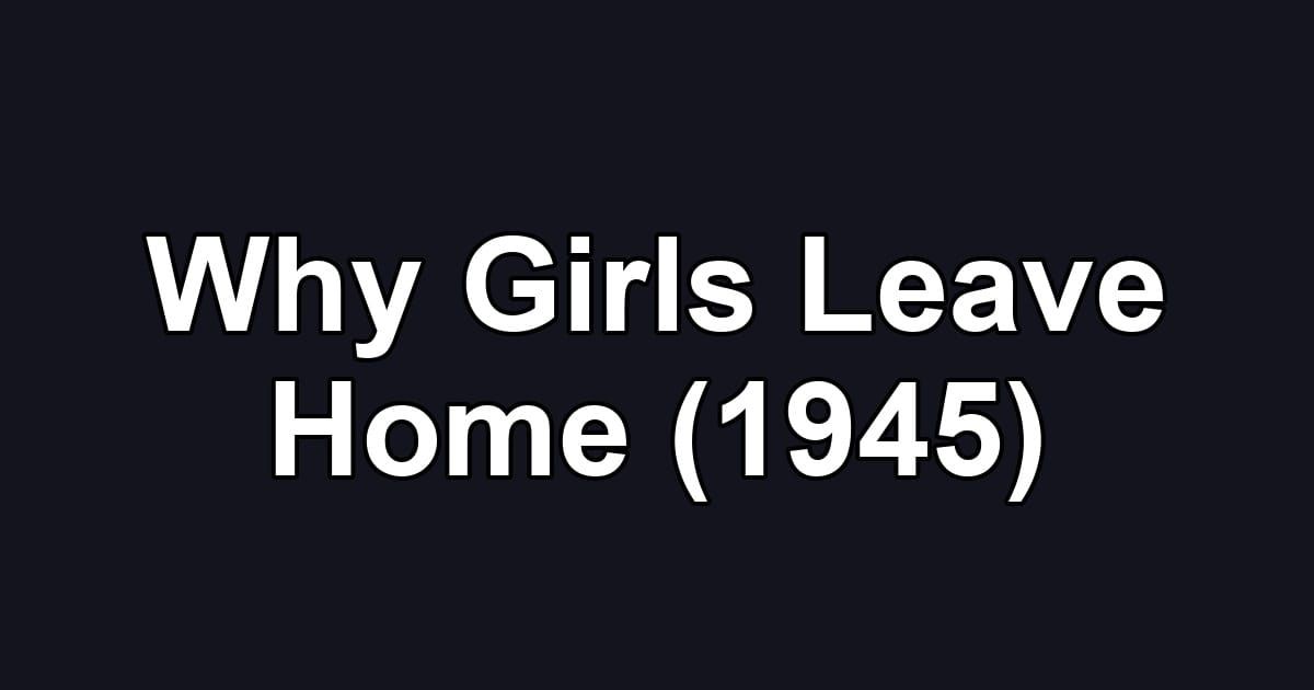 Why Girls Leave Home (1945)