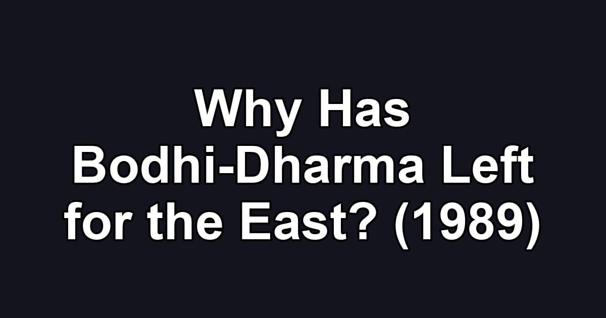 Why Has Bodhi-Dharma Left for the East? (1989)