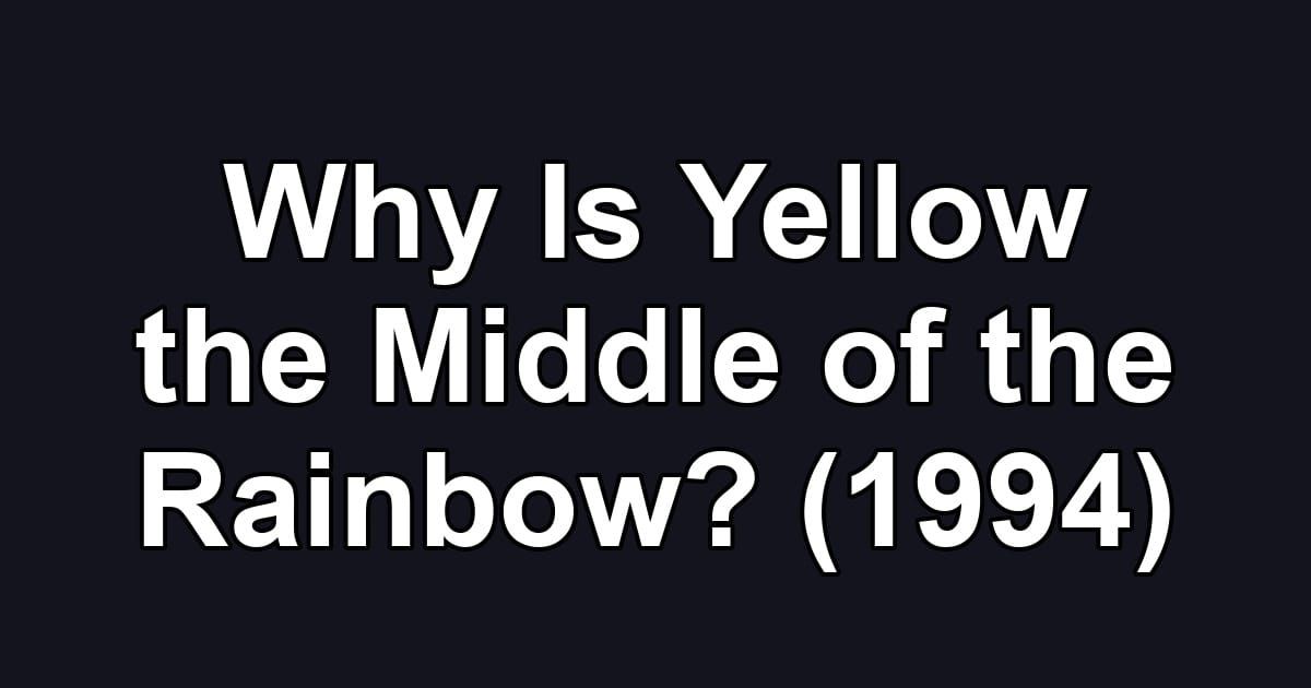 Why Is Yellow the Middle of the Rainbow? (1994)