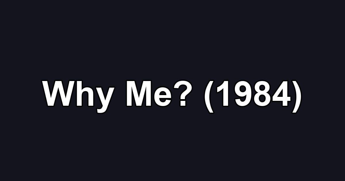 Why Me? (1984)