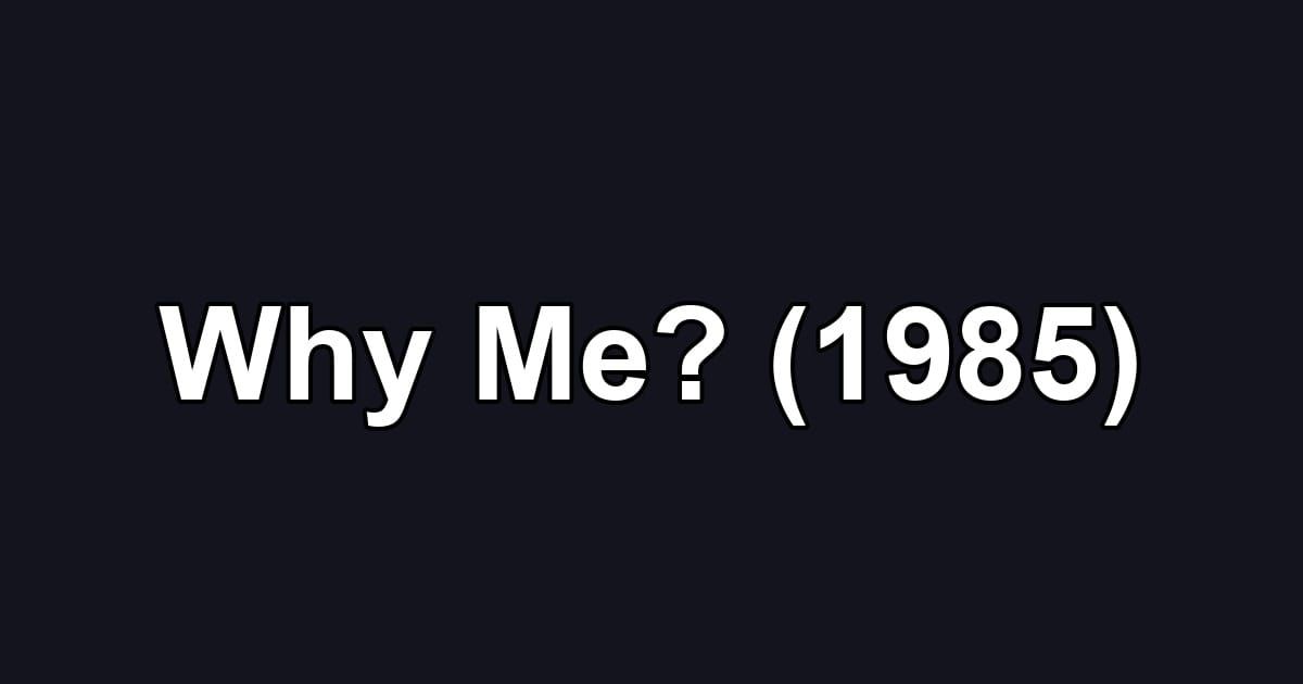 Why Me? (1985)