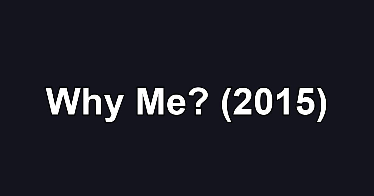 Why Me? (2015)