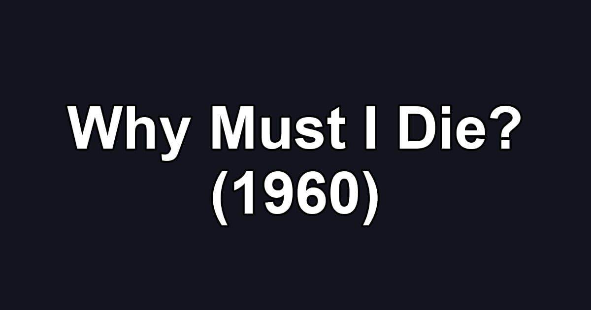 Why Must I Die? (1960)