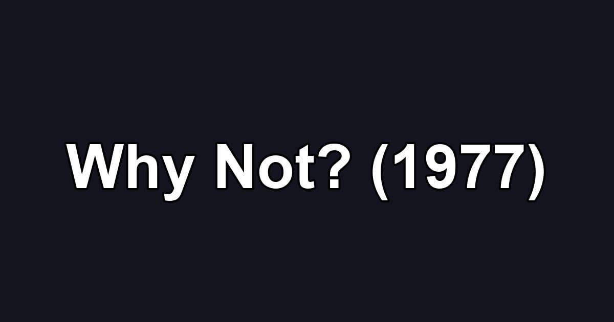 Why Not? (1977)