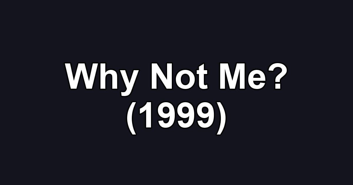 Why Not Me? (1999)