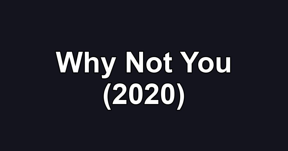 Why Not You (2020)