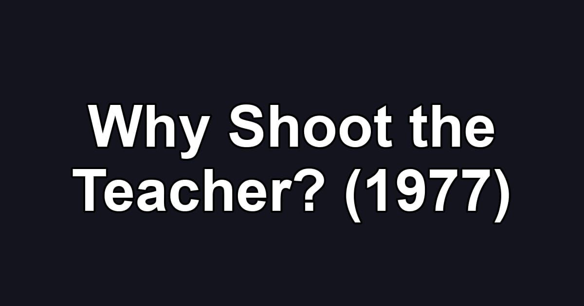 Why Shoot the Teacher? (1977)