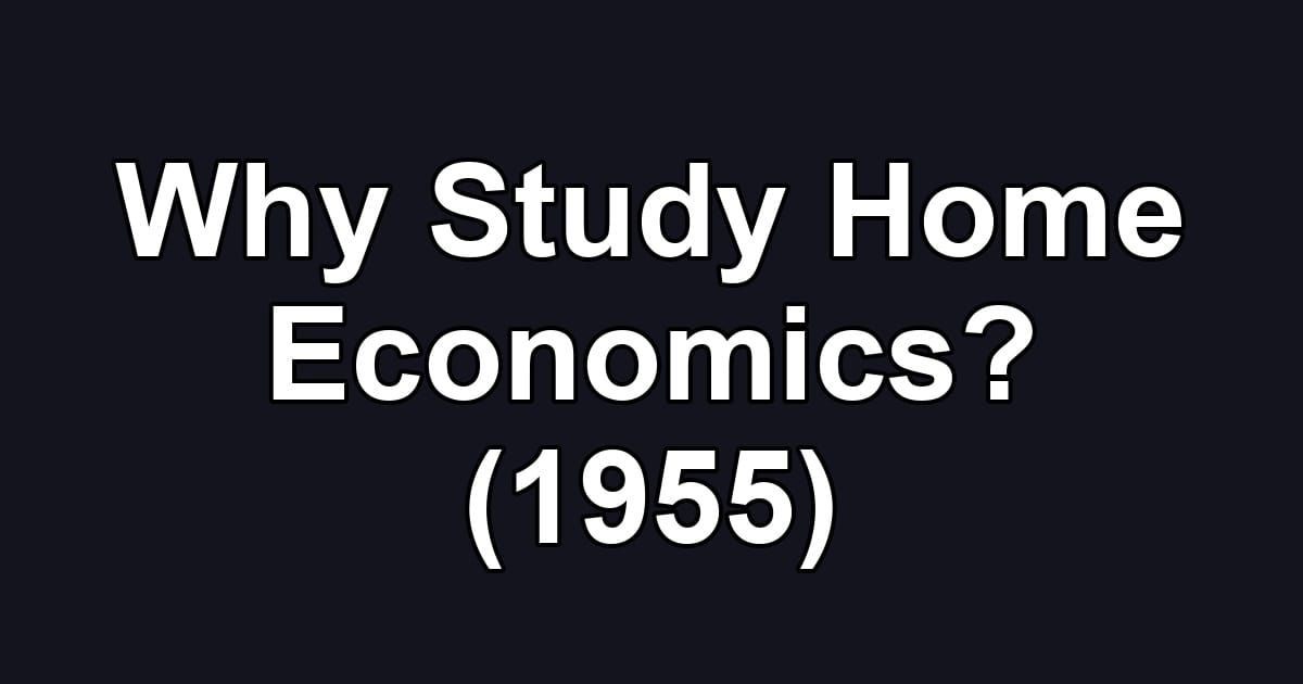 Why Study Home Economics? (1955)
