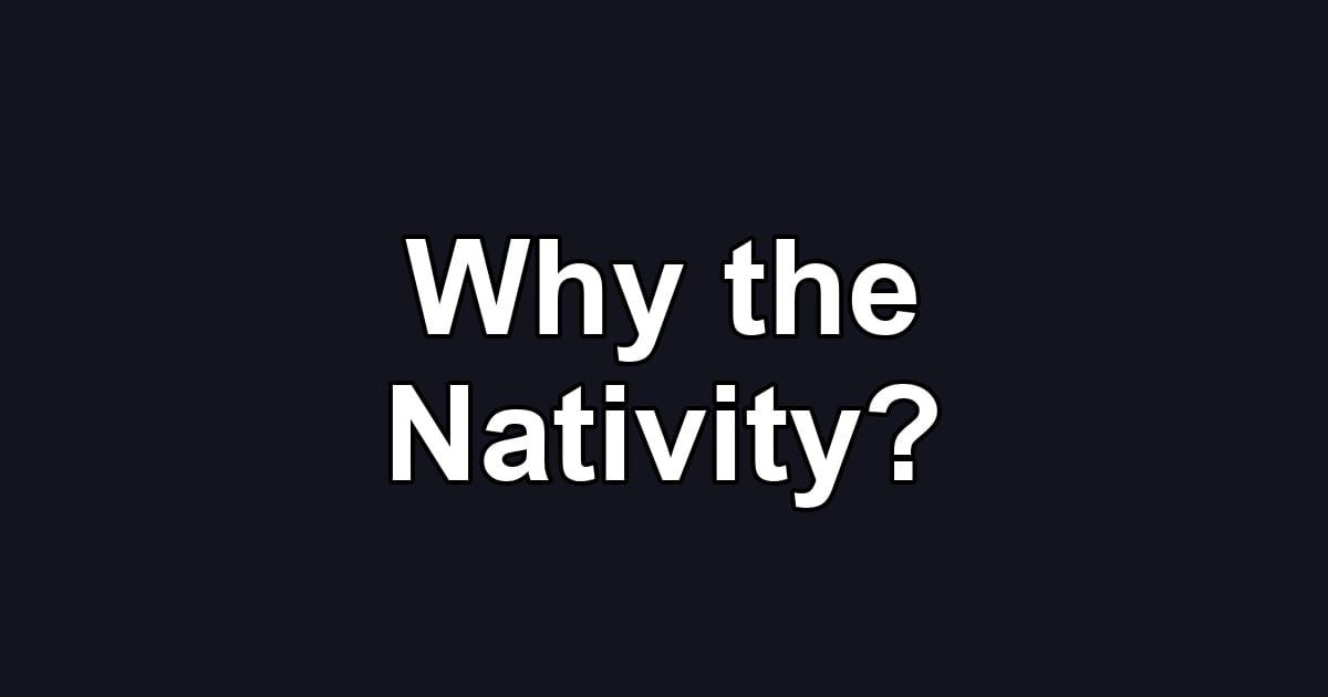 Why the Nativity?