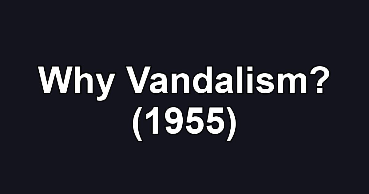 Why Vandalism? (1955)