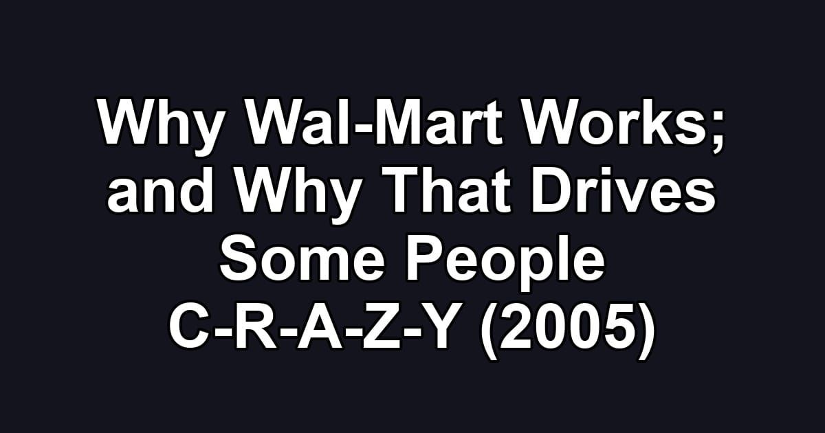 Why Wal-Mart Works; and Why That Drives Some People C-R-A-Z-Y (2005)