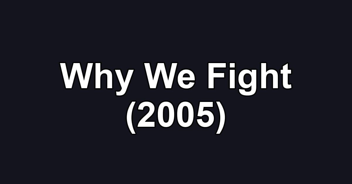Why We Fight (2005)