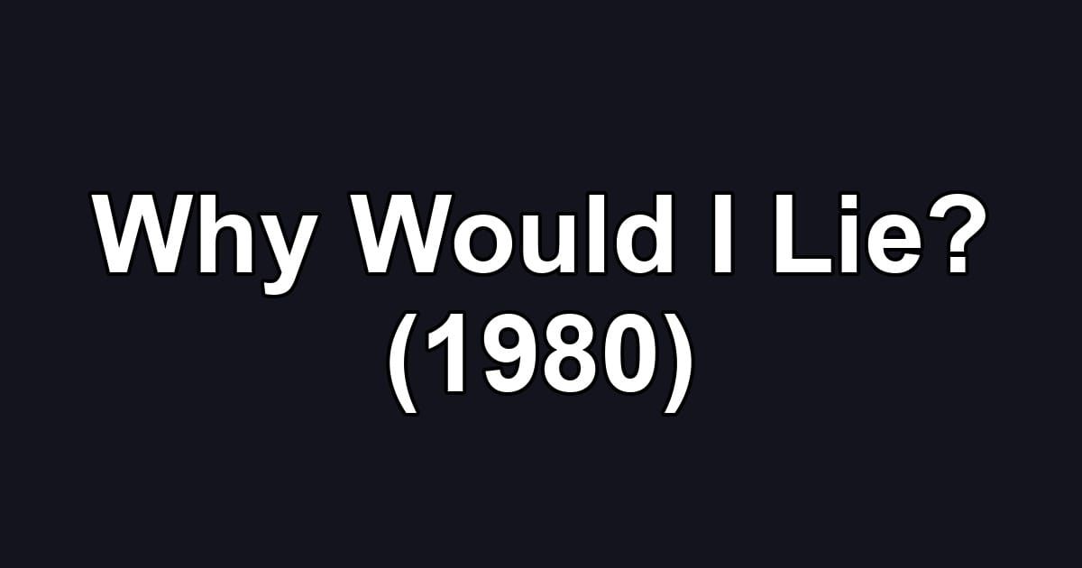 Why Would I Lie? (1980)
