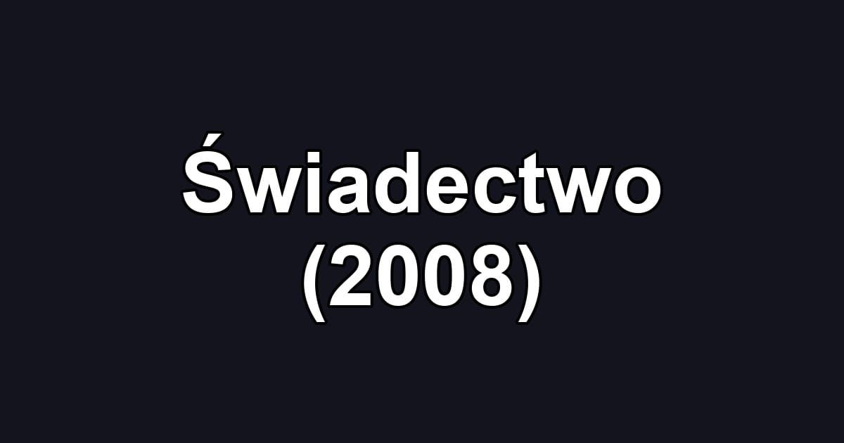 Świadectwo (2008)