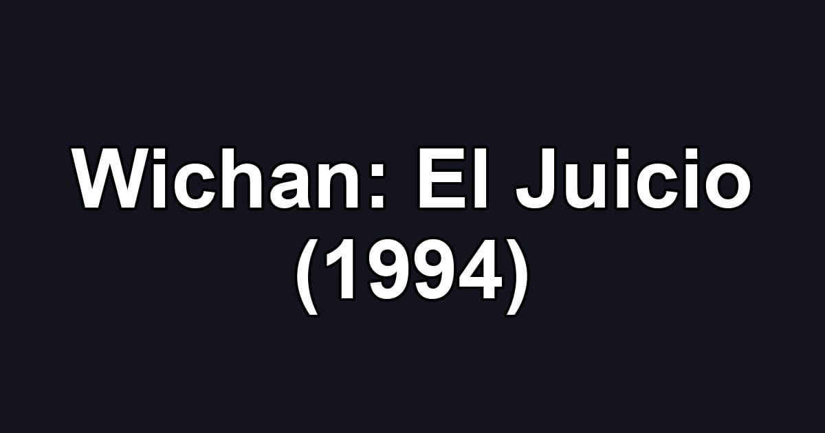 Wichan: El Juicio (1994)