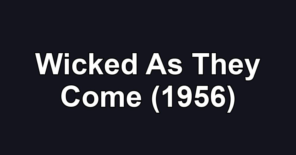 Wicked As They Come (1956)