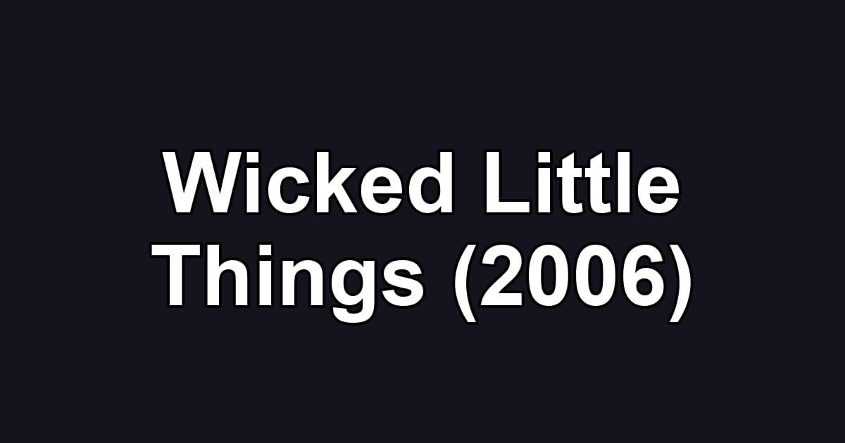 Wicked Little Things (2006)