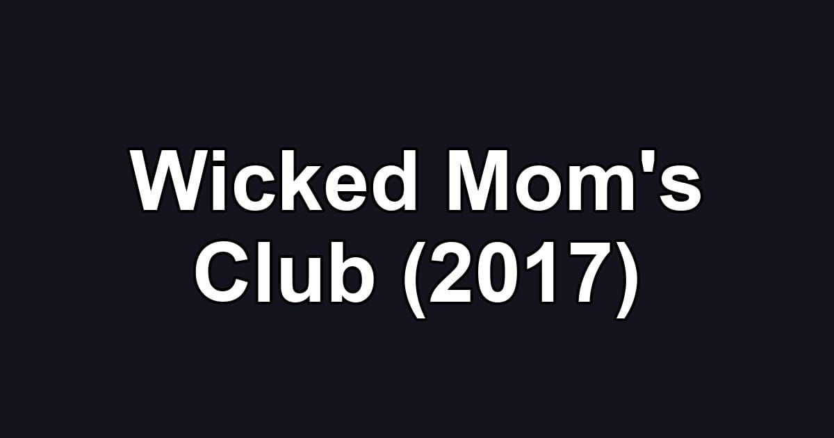 Wicked Mom's Club (2017)