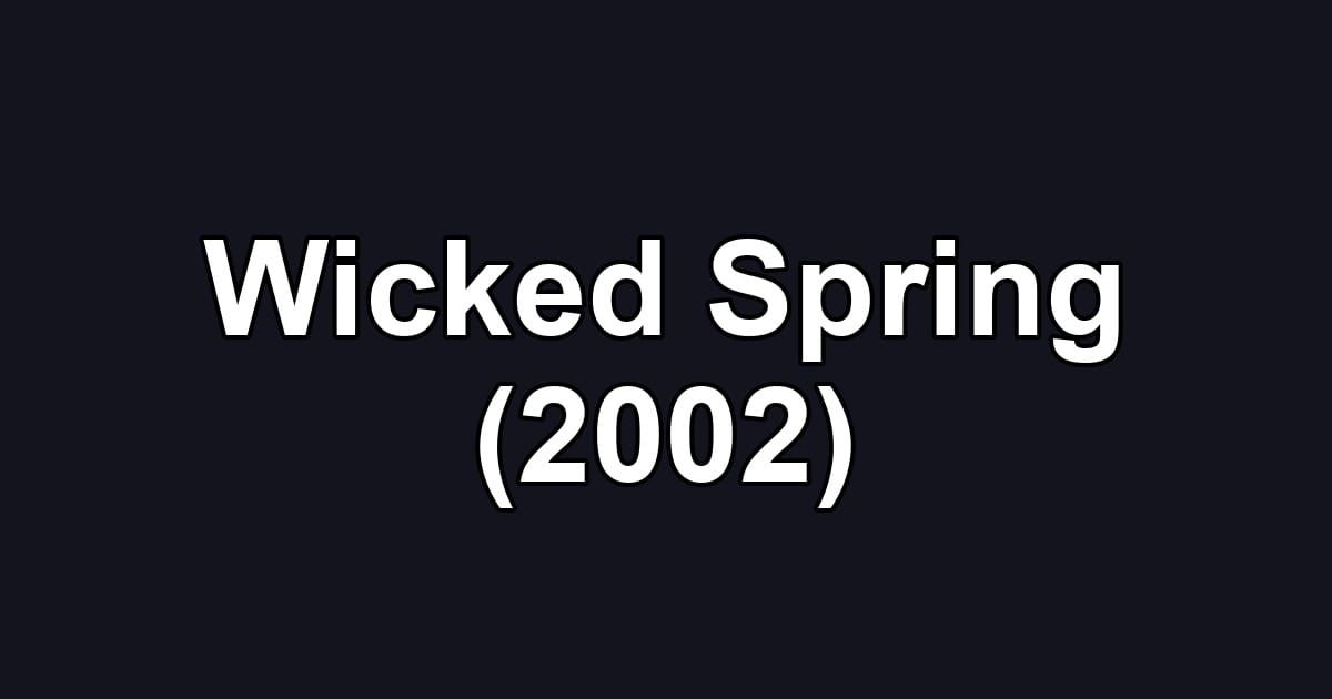 Wicked Spring (2002)