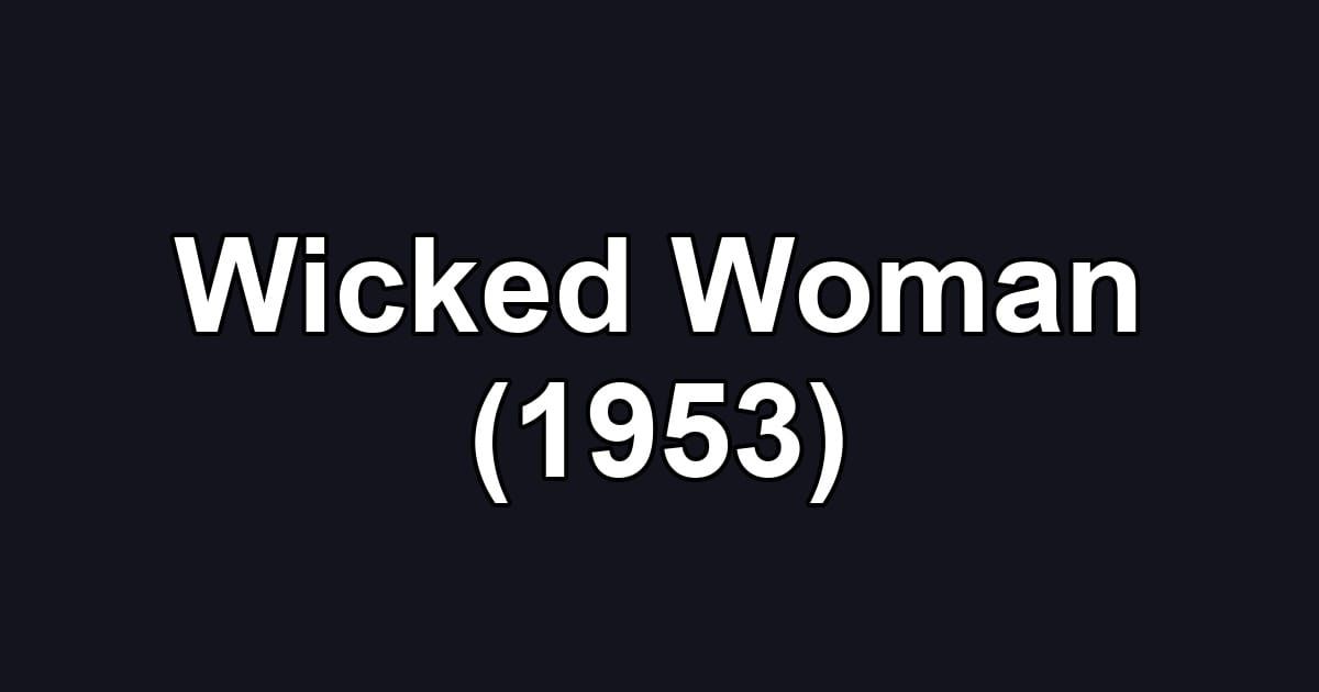 Wicked Woman (1953)