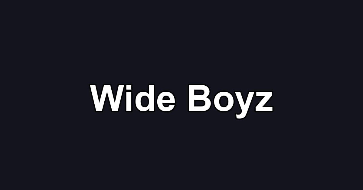 Wide Boyz